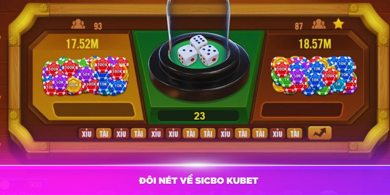 Giới thiệu đôi nét về Sicbo Kubet mà bạn nên biết