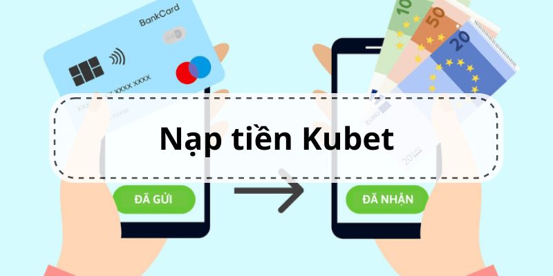 Trang chủ Kubet có nhiều cách gửi tiền vào tài khoản được đưa ra cho khách hàng